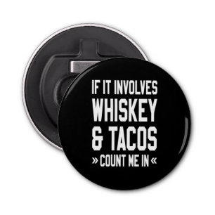 Décapsuleur Si ça implique Whiskey & Tacos, comptez-moi