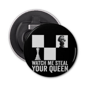Décapsuleur Watch me Steal Your Queen Funny Chess Board