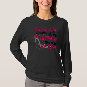 December Girl Stepping Into My Birthday Like A Bos T-Shirt