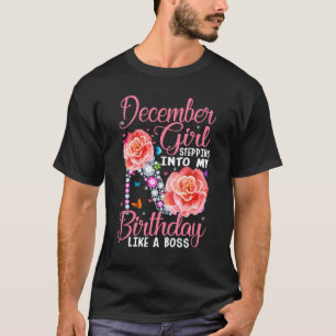 December Girl Stepping Into My Birthday Like A Bos T-Shirt