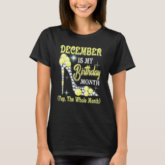 December Is My Birthday Month Yep The Whole Month  T-Shirt