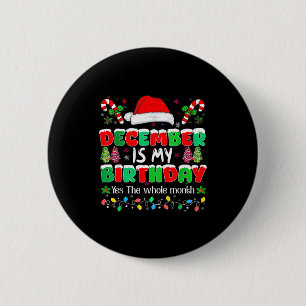 December Is My Birthday Month Yes The Whole Month  2 Inch Round Button