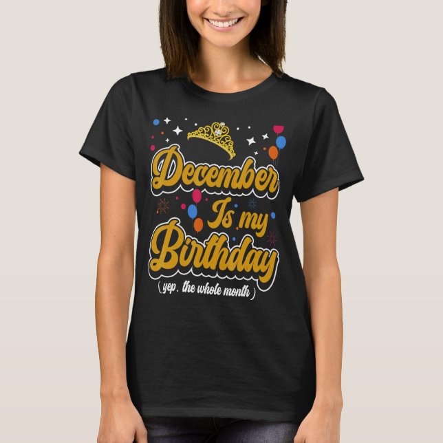 December Is My Birthday Yep. The Whole Month Celeb T-Shirt (Front)