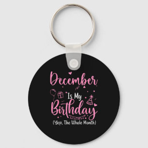 December Is My Birthday Yes The Whole Month Nk Bir Keychain