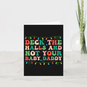 Deck The Halls And Not Your Baby Elf Xmas Matching Card