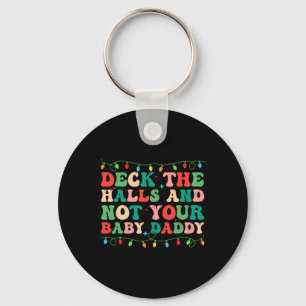 Deck The Halls And Not Your Baby Elf Xmas Matching Keychain