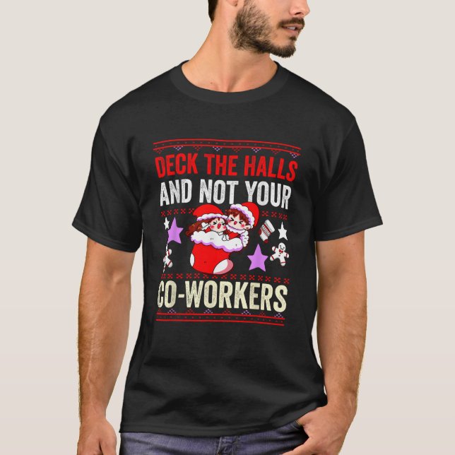 Deck The Halls And Not Your Co workers Office Ugly T-Shirt (Front)