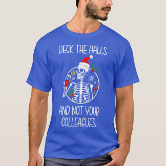 Deck the halls and not your colleagues T-Shirt
