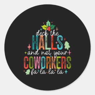 Deck The Halls And Not Your Coworkers Christmas Ma Classic Round Sticker
