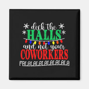 Deck The Halls And Not Your Coworkers Christmas Ma Magnet