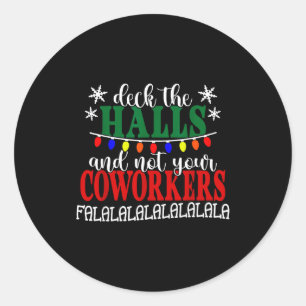 Deck The Halls And Not Your Coworkers Christmas Of Classic Round Sticker