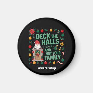 DECK THE HALLS AND NOT YOUR FAMILY Funny Christmas Magnet