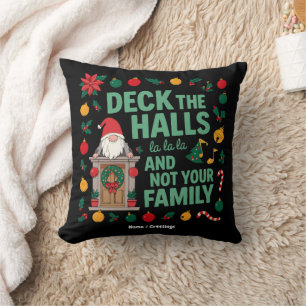 DECK THE HALLS AND NOT YOUR FAMILY Funny Christmas Throw Pillow