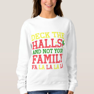 Deck the Halls and Not Your Family Sweatshirt