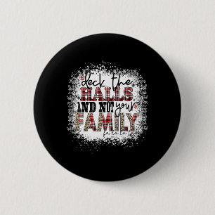 Deck The Halls And Not Your Family Xmas Presents H 2 Inch Round Button