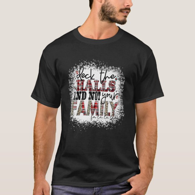 Deck The Halls And Not Your Family Xmas Presents H T-Shirt (Front)