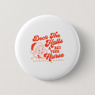 Deck The Halls And Not Your Nurse Funny Christmas  2 Inch Round Button