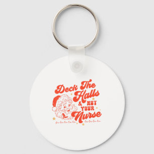 Deck The Halls And Not Your Nurse Funny Christmas Keychain