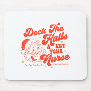 Deck The Halls And Not Your Nurse Funny Christmas  Mouse Pad