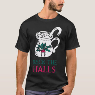 Deck The Halls Holiday Greeting Card T-Shirt