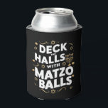Deck The Halls Matzo Balls Funny Hanukkah Jewish Can Cooler<br><div class="desc">Deck The Halls Matzo Balls Funny Hanukkah Jewish</div>