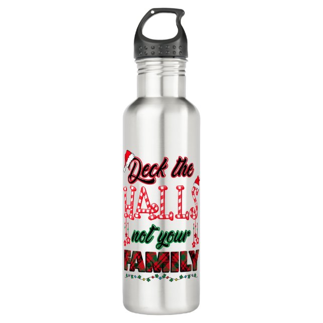 Deck The Halls Not Your Family 710 Ml Water Bottle (Front)