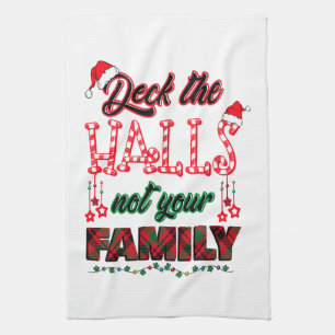 Deck The Halls Not Your Family Kitchen Towel