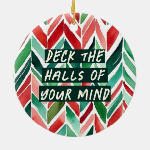 Deck the Halls of Your Mind Christmas Ceramic Ornament