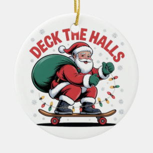 Deck the Halls Santa Skateboarding Skating Lovers Ceramic Ornament
