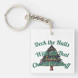 Deck the Halls With All That Christmas Stuff Keychain