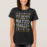 Deck The Halls With Matzo Balls Chanukkah Ugly Han T-Shirt<br><div class="desc">Deck The Halls With Matzo Balls Chanukkah Ugly Hanukkah 1</div>