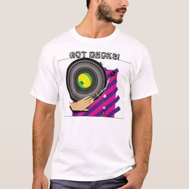 decks203, GOT DECKS! T-Shirt (Front)