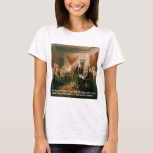Declaration Of Independence & Ben Franklin Quote T-Shirt
