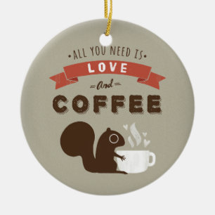 Décoration En Céramique All You Need is Love and Coffee - Cute Squirrel