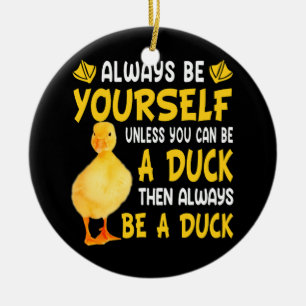 Décoration En Céramique Always Be Yourself Unless You Can Be A Duck For Du