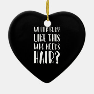 Décoration En Céramique Avec un corps comme ça, qui a besoin de cheveux Pa