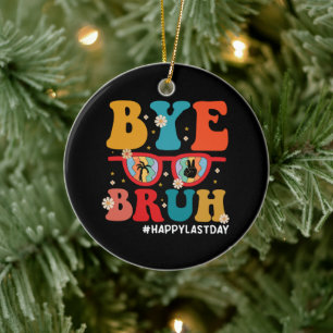 Décoration En Céramique Bye Bruh enseignant heureux le dernier jour de l'é