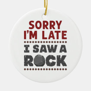 Décoration En Céramique Geology Rockhound Sorry I'm Late I Saw a Rock