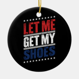 Décoration En Céramique Laissez-moi chercher mes chaussures drôle Élection