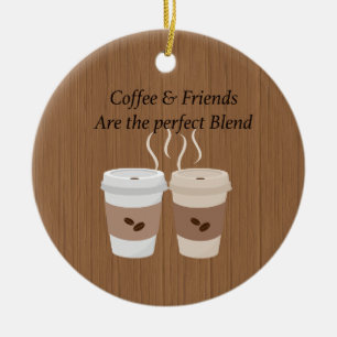Décoration En Céramique Le café et les amis sont l'ornement parfait de
