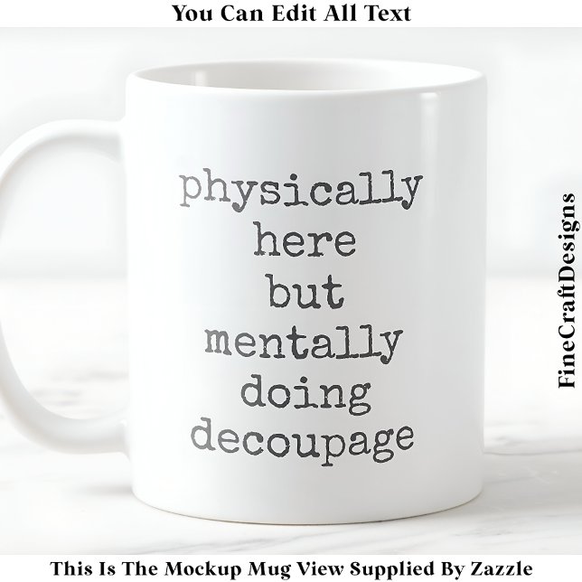 Decoupage In My Head Quote Custom 007 Funny Craft Coffee Mug (Creator Uploaded)