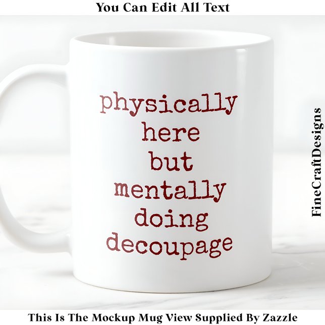 Decoupage In My Head Quote Custom 008 Funny Craft Coffee Mug (Creator Uploaded)