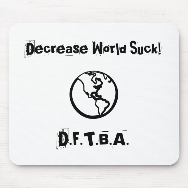Decrease World Suck!, D.F.T.B.A. Mouse Pad (Front)