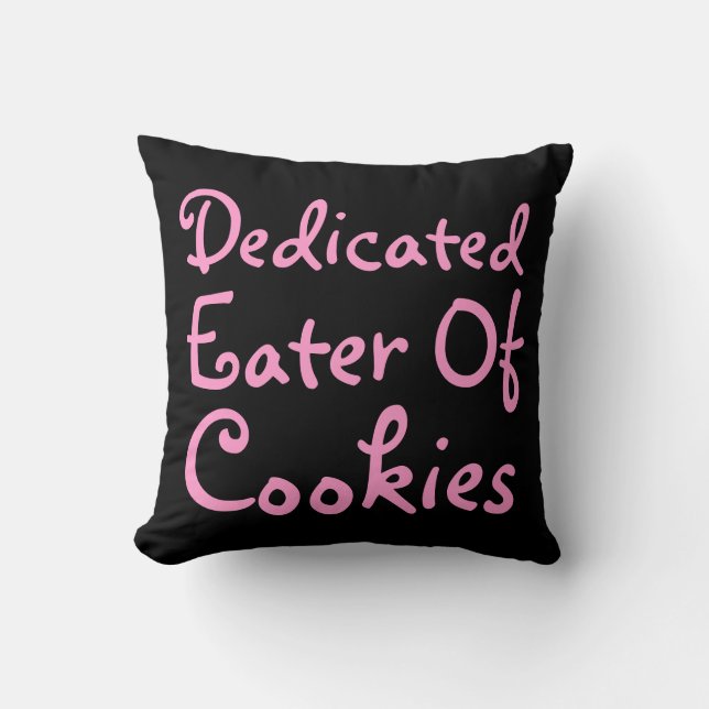 Dedicated Eater of Cookies. Slogan in Pink. Throw Pillow (Front)