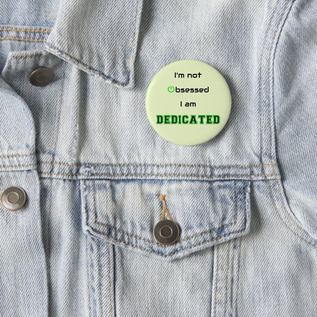Dedicated not obsessed geek funny 2 inch round button (In Situ)