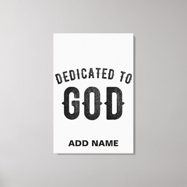 DEDICATED TO GOD COOL CUSTOMIZABLE BLACK TEXT CANVAS PRINT (Front)
