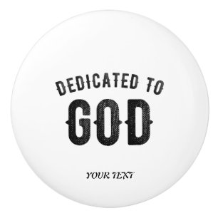 DEDICATED TO GOD COOL CUSTOMIZABLE BLACK TEXT CERAMIC KNOB