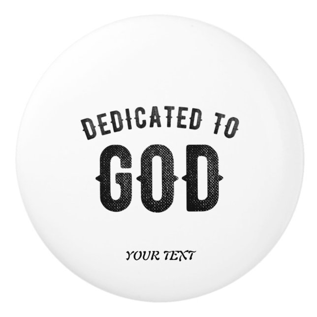 DEDICATED TO GOD COOL CUSTOMIZABLE BLACK TEXT CERAMIC KNOB (Front)