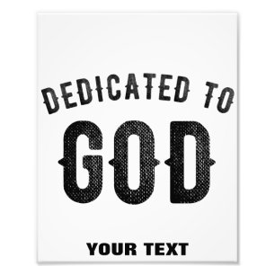 DEDICATED TO GOD COOL CUSTOMIZABLE BLACK TEXT PHOTO PRINT