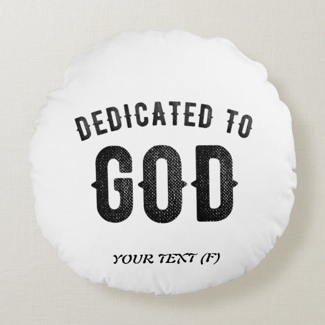 DEDICATED TO GOD COOL CUSTOMIZABLE BLACK TEXT ROUND PILLOW (Front)